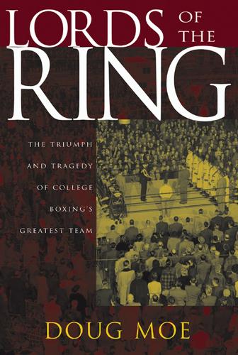 Бумажная книга «Lords of the Ring: The Triumph and Tragedy of College Boxing's Greatest Team», автор Даг Мо - фото №1