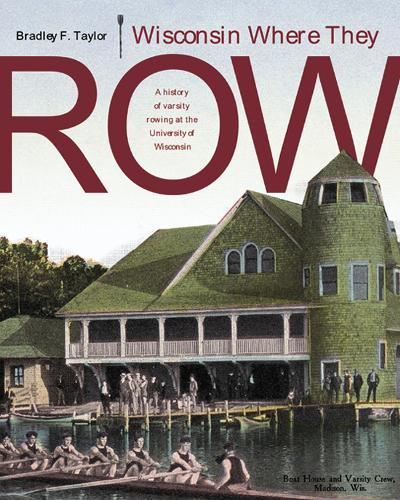 Бумажная книга «Wisconsin Where They Row: A History of Varsity Rowing at the University of Wisconsin», автор Брэдли Ф. Тейлор - фото №1
