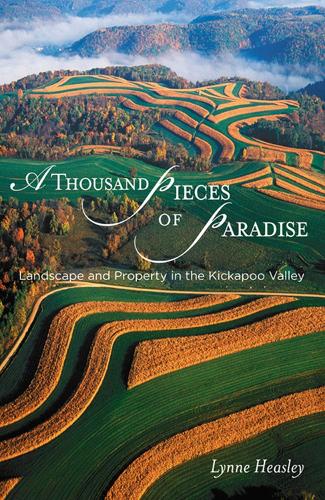 Бумажная книга «A Thousand Pieces of Paradise: Landscape and Property in the Kickapoo Valley», автор Линн Хисли - фото №1