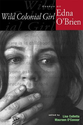 Бумажная книга «Wild Colonial Girl: Essays on Edna O'Brien», авторов Бернис Шранк, Данин Фаркухарсон, Хелен Томпсон, Кристина Байрон, Майкл Патрик Гиллеспи, Ребекка Пелан, София Хиллан, Ванда Бальзано - фото №1