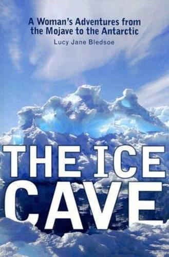 Бумажная книга «The Ice Cave: A Woman's Adventures from the Mojave to the Antarctic», автор Люси Джейн Бледсо - фото №1