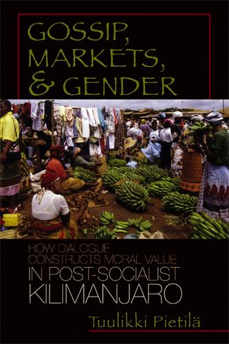 Бумажная книга «Gossip, Markets, and Gender: How Dialogue Constructs Moral Value in Post-socialist Kilimanjaro», автор Тууликки Пиетило - фото №1