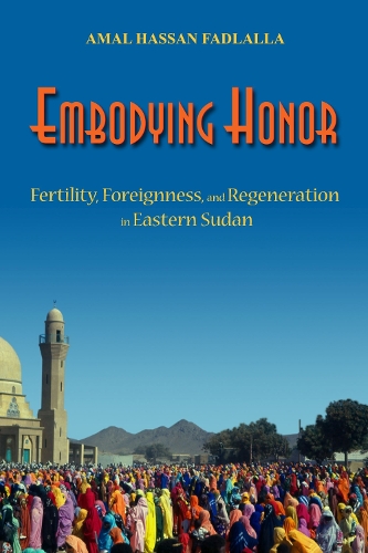 Бумажная книга «Embodying Honor: Fertility, Foreignness, and Regeneration in Eastern Sudan», автор Амаль Хассан Фадлалла - фото №1