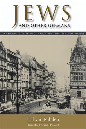 Паперова книга «Jews and Other Germans: Civil Society, Religious Diversity, and Urban Politics in Breslau, 1860-1925», автор Тілль Ван Раден - фото №1