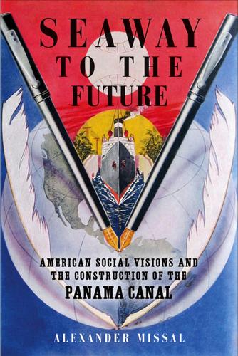 Бумажная книга «Seaway to the Future: American Social Visions and the Construction of the Panama Canal», автор Александр Миссал - фото №1
