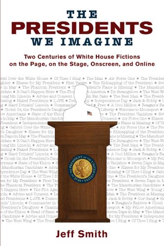 Бумажная книга «The Presidents We Imagine: Two Centuries of White House Fictions on the Page, on the Stage, Onscreen, and Online», автор Джефф Смит - фото №1