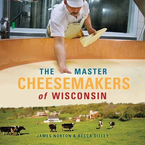Бумажная книга «The Master Cheesemakers of Wisconsin», авторов Бекка Дилли, Джеймс Нортон - фото №1