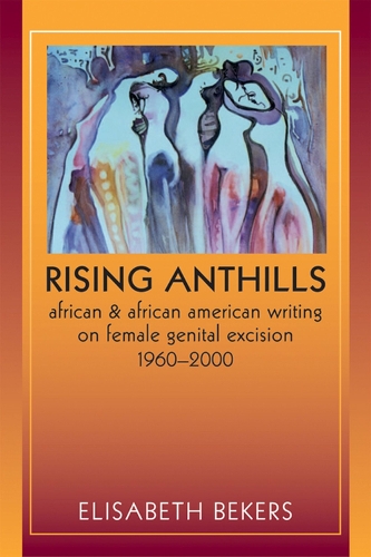 Бумажная книга «Rising Anthills: African and African American Writing on Female Genital Excision, 1960-2000», автор Элизабет Бекерс - фото №1