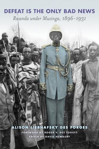 Бумажная книга «Defeat is the Only Bad News: Rwanda under Musinga, 1897-1931», автор Элисон Либхафски Де Форж - фото №1