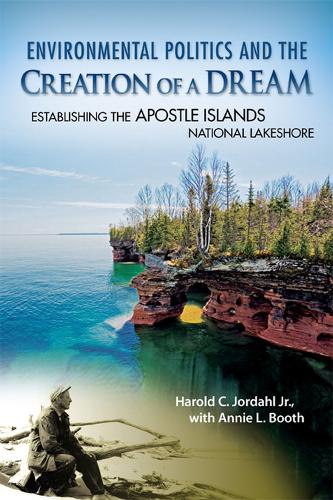 Бумажная книга «Environmental Politics and the Creation of a Dream: Establishing the Apostle Islands National Lakeshore», автор Гарольд К. Джордал - фото №1