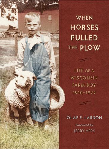 Бумажная книга «When Horses Pulled the Plow: Life of a Wisconsin Farm Boy, 1910–1929», автор Олаф Ларсон - фото №1