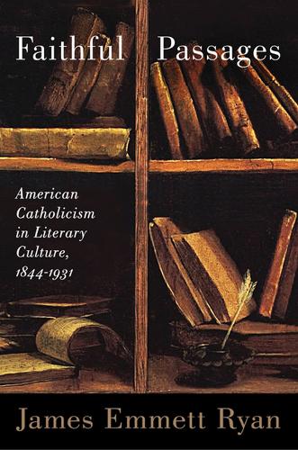 Бумажная книга «Faithful Passages: American Catholicism in Literary Culture, 1844-1931», автор Джеймс Эммет Райан - фото №1
