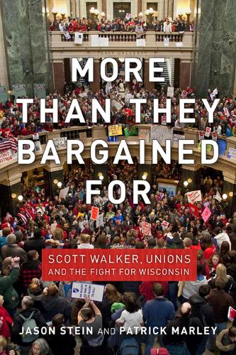 Паперова книга «More than They Bargained For: Scott Walker, Unions and the Fight for Wisconsin», авторів Джейсон Стайн, Патрік Марлі - фото №1