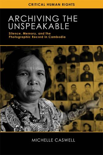 Бумажная книга «Archiving the Unspeakable: Silence, Memory, and the Photographic Record in Cambodia», автор Мишель Касвелл - фото №1