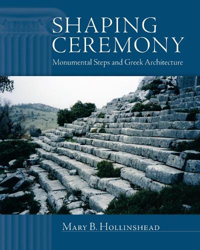 Паперова книга «Shaping Ceremony: Monumental Steps and Greek Architecture», автор Мері Б. Холлінсхед - фото №1