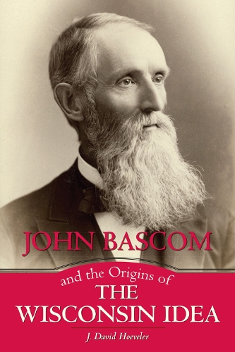 Бумажная книга «John Bascom and the Origins of the Wisconsin Idea», автор Дж. Дэвид Хувелер - фото №1