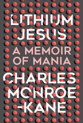 Паперова книга «Lithium Jesus: A Memoir of Mania», автор Чарльз Монро-Кейн - фото №1