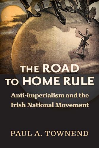 Бумажная книга «The Road to Home Rule: Anti-imperialism and the Irish National Movement», автор Пол А. Тауненд - фото №1