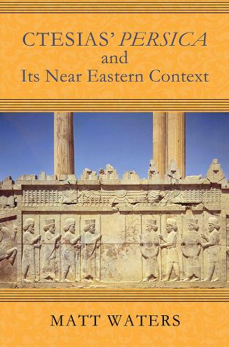 Бумажная книга «Ctesias' Persica and Its Near Eastern Context», автор Мэтт Уотерс - фото №1