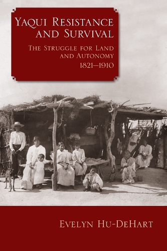 Бумажная книга «Yaqui Resistance and Survival: The Struggle for Land and Autonomy, 1821–1910», автор Эвелин Ху-Дехарт - фото №1