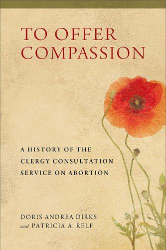 Бумажная книга «To Offer Compassion: A History of the Clergy Consultation Service on Abortion», авторов Дорис Андреа Диркс, Патриция А. Рельф - фото №1