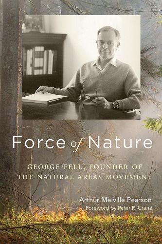 Бумажная книга «Force of Nature: George Fell, Founder of the Natural Areas Movement», автор Артур Мелвилл Пирсон - фото №1