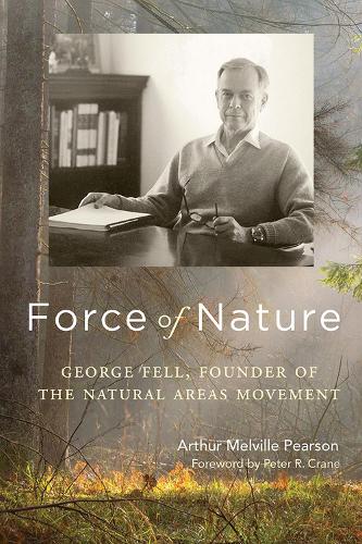 Бумажная книга «Force of Nature: George Fell, Founder of the Natural Areas Movement», автор Артур Мелвилл Пирсон - фото №1