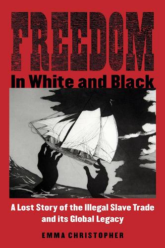 Бумажная книга «Freedom in White and Black: A Lost Story of the Illegal Slave Trade and Its Global Legacy», автор Эмма Кристофер - фото №1