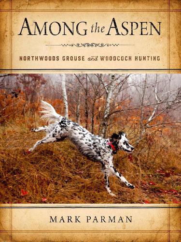 Бумажная книга «Among the Aspen: Northwoods Grouse and Woodcock Hunting», автор Марк Карман - фото №1