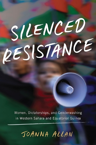 Бумажная книга «Silenced Resistance: Women, Dictatorships, and Genderwashing in Western Sahara and Equatorial Guinea», автор Джоанна Аллан - фото №1