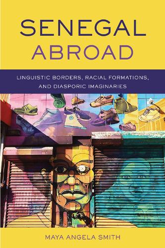 Бумажная книга «Senegal Abroad: Linguistic Borders, Racial Formations, and Diasporic Imaginaries», автор Майя Анджела Смит - фото №1
