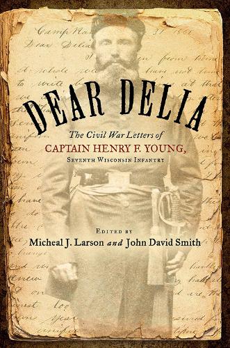 Бумажная книга «Dear Delia: The Civil War Letters of Captain Henry F. Young, Seventh Wisconsin Infantry», автор Генри Янг - фото №1