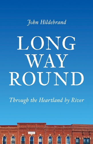 Паперова книга «Long Way Round: Through the Heartland by River», автор Джон Хільдебранд - фото №1