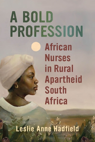 Бумажная книга «A Bold Profession: African Nurses in Rural Apartheid South Africa», автор Лесли Энн Хэдфилд - фото №1