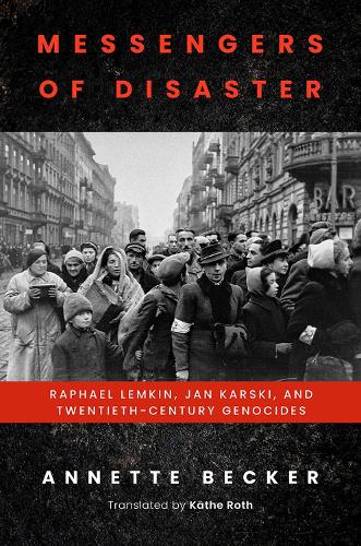 Паперова книга «Messengers of Disaster: Raphael Lemkin, Jan Karski, and Twentieth-Century Genocides», авторів Аннет Беккер, Кеті Рот - фото №1