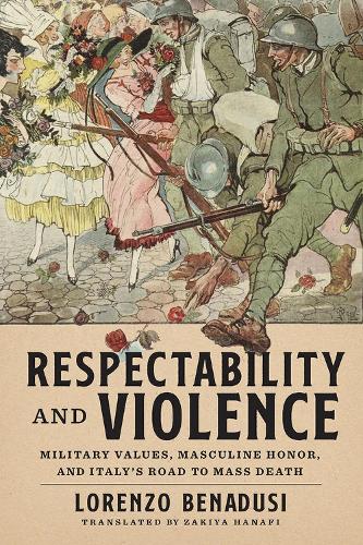 Паперова книга «Respectability and Violence: Military Values, Masculine Honor, and Italy's Road to Mass Death», авторів Лоренцо Бенадусі, Закія Ханафі - фото №1