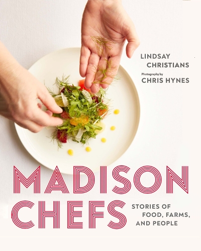 Бумажная книга «Madison Chefs: Stories of Food, Farms, and People», авторов Крис Хайнс, Линдсей Кристианс - фото №1