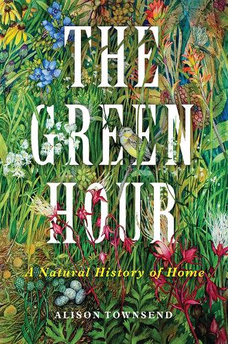 Бумажная книга «The Green Hour: A Natural History of Home», автор Элисон Таунсенд - фото №1