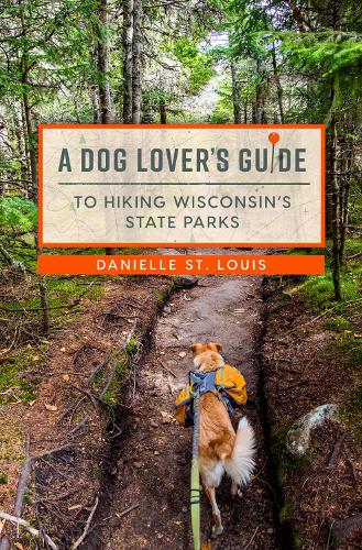 Паперова книга «A Dog Lover's Guide to Hiking Wisconsin's State Parks», автор Даніель Сент-Луїс - фото №1