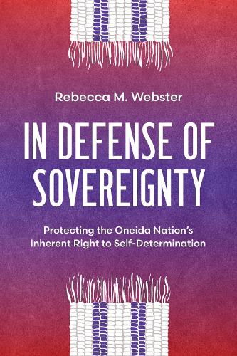 Бумажная книга «In Defense of Sovereignty: Protecting the Oneida Nation's Inherent Right to Self-Determination», автор Ребекка М. Вебстер - фото №1