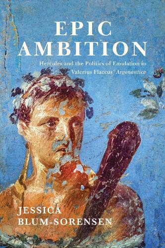 Бумажная книга «Epic Ambition: Hercules and the Politics of Emulation in Valerius Flaccus' Argonautica», автор Джессика Блюм-Соренсен - фото №1