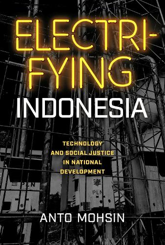 Бумажная книга «Electrifying Indonesia: Technology and Social Justice in National Development», автор Анто Мохсин - фото №1