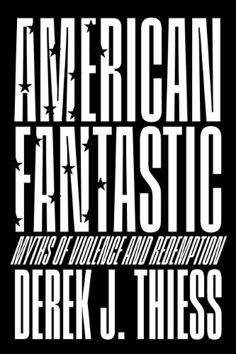 Паперова книга «American Fantastic: Myths of Violence and Redemption», автор Дерек Дж. Тісс - фото №1