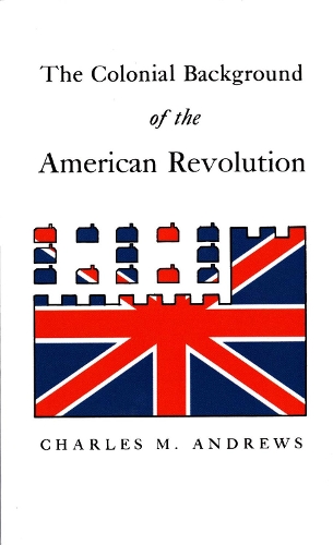 Бумажная книга «The Colonial Background of the American Revolution: Four Essays in American Colonial History, Revised Edition», автор Чарльз Маклин Эндрюс - фото №1