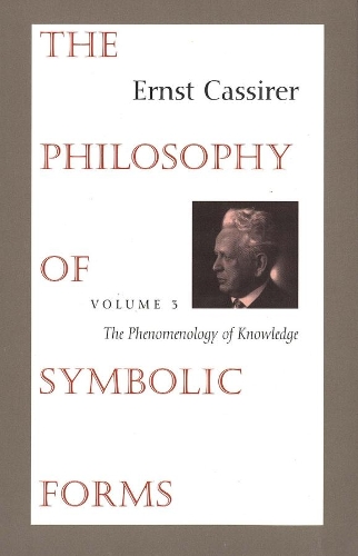 Бумажная книга «The Philosophy of Symbolic Forms: Volume 3: The Phenomenology of Knowledge», автор Эрнст Кассирер - фото №1