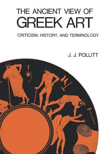 Бумажная книга «The Ancient View of Greek Art: Criticism, History, and Terminology», автор Дж. Дж. Поллитт - фото №1
