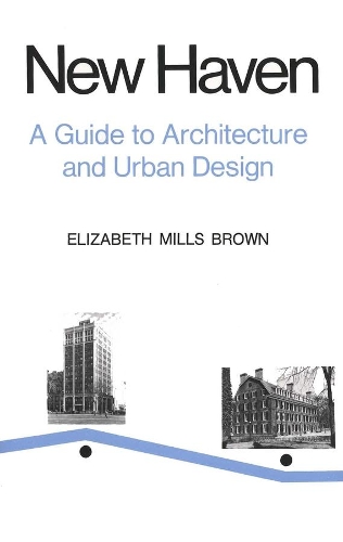 Бумажная книга «New Haven: A Guide to Architecture and Urban Design: 15 Illustrated Tours», автор Элизабет Миллс Браун - фото №1