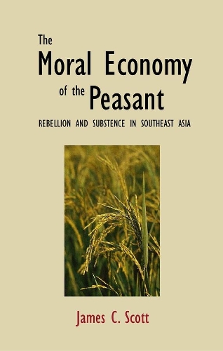 Бумажная книга «The Moral Economy of the Peasant: Rebellion and Subsistence in Southeast Asia», автор Джеймс К. Скотт - фото №1