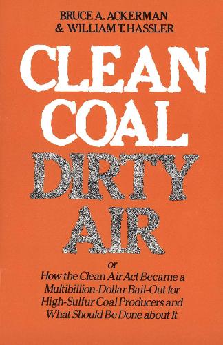 Бумажная книга «Clean Coal/Dirty Air: or How the Clean Air Act Became a Multibillion-Dollar Bail-Out for High-Sulfur Coal Producers», авторов Брюс А. Акерман, Уильям Т. Хасслер - фото №1