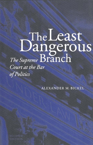 Бумажная книга «The Least Dangerous Branch: The Supreme Court at the Bar of Politics», автор Александр М. Бикель - фото №1